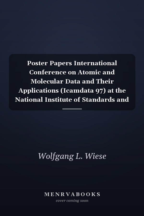 Poster Papers International Conference on Atomic and Molecular Data and Their Applications (Icamdata 97) at the National Institute of Standards and Technology, Gaithersburg, Maryland