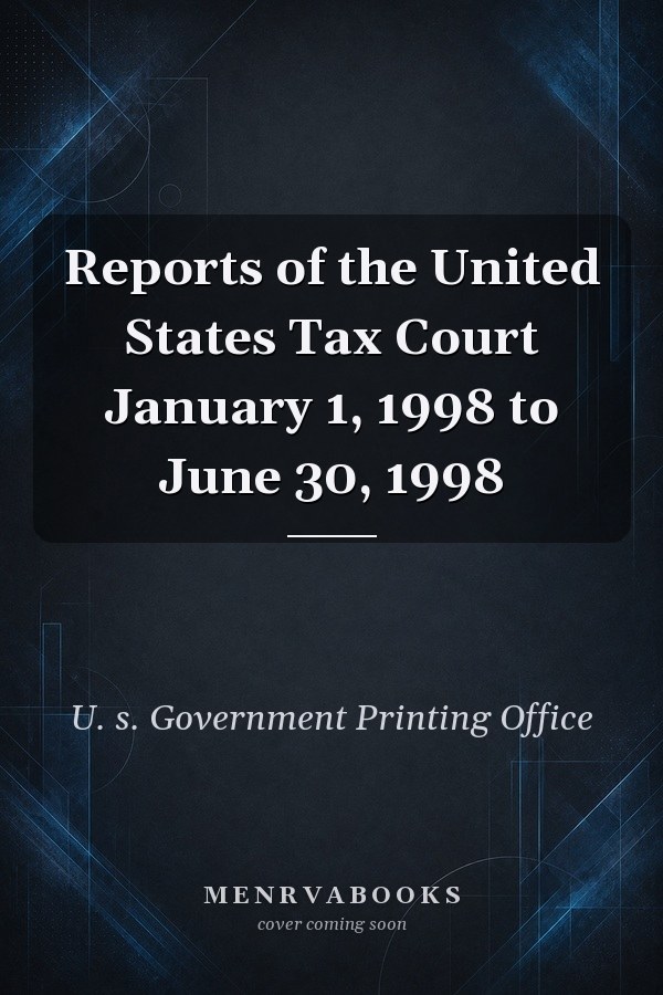 Reports of the United States Tax Court January 1, 1998 to June 30, 1998
