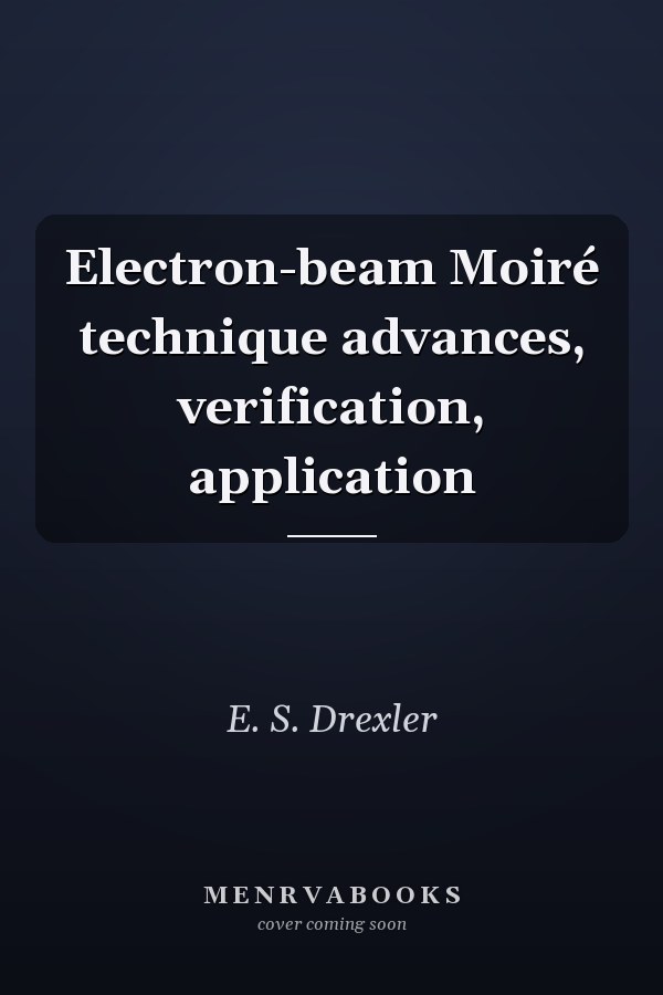 Electron-beam Moiré technique advances, verification, application