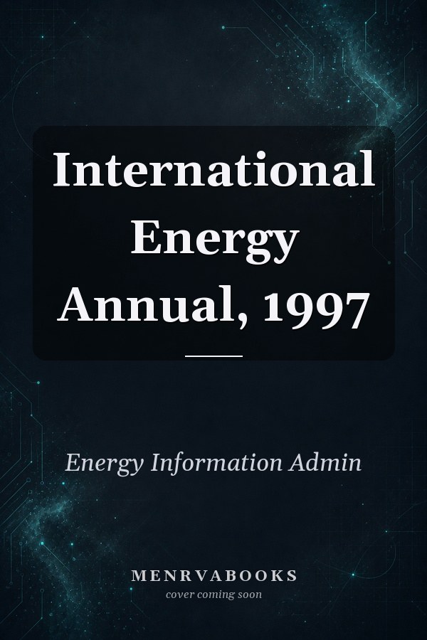 International Energy Annual, 1997