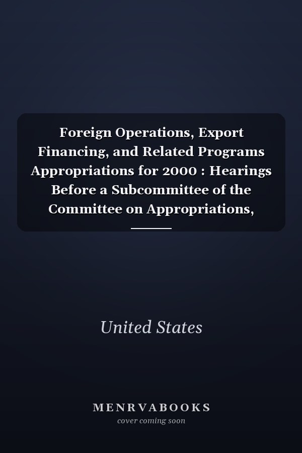 Foreign Operations, Export Financing, and Related Programs Appropriations for 2000 : Hearings Before a Subcommittee of the Committee on Appropriations, House of Representatives, One Hundred Sixth Congress, First Session