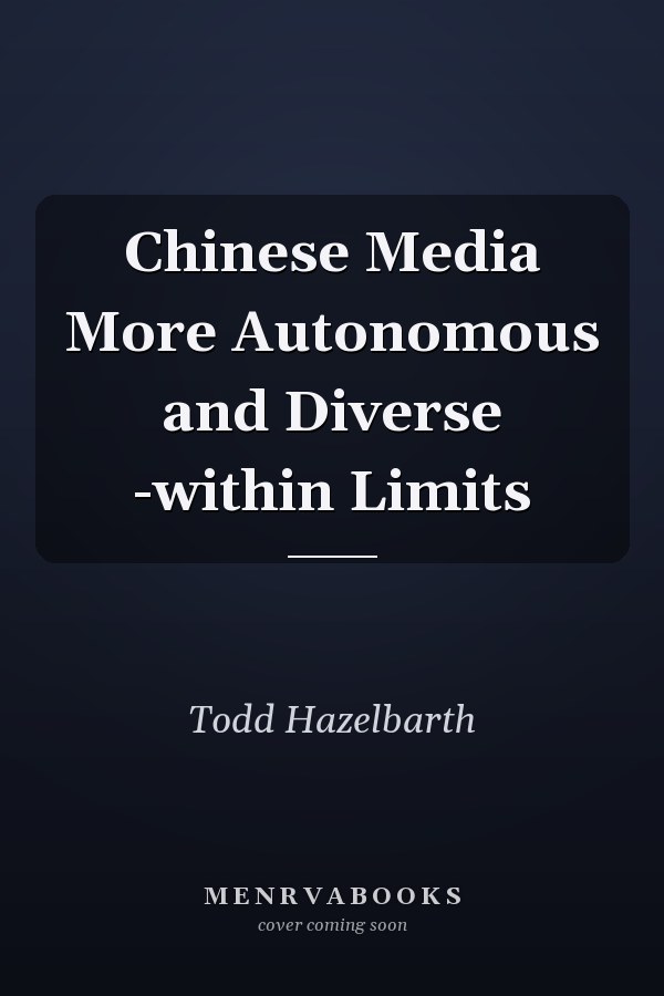 Chinese Media More Autonomous and Diverse -within Limits