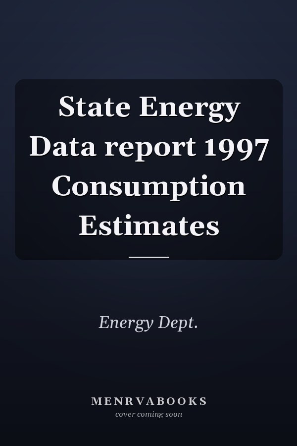 State Energy Data report 1997 Consumption Estimates