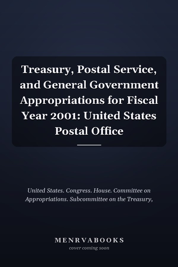 Treasury, Postal Service, and General Government Appropriations for Fiscal Year 2001: United States Postal Office