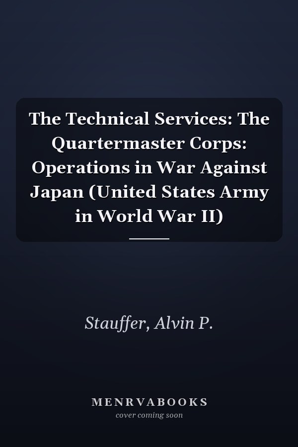 The Technical Services: The Quartermaster Corps: Operations in War Against Japan (United States Army in World War II)