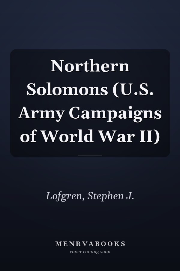 Northern Solomons (U.S. Army Campaigns of World War II)