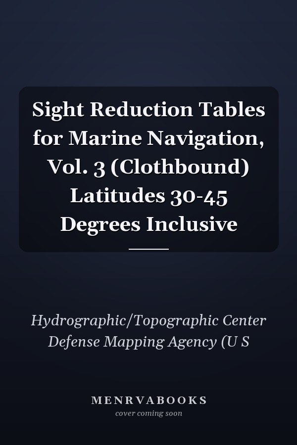 Sight Reduction Tables for Marine Navigation, Vol. 3 (Clothbound) Latitudes 30-45 Degrees Inclusive