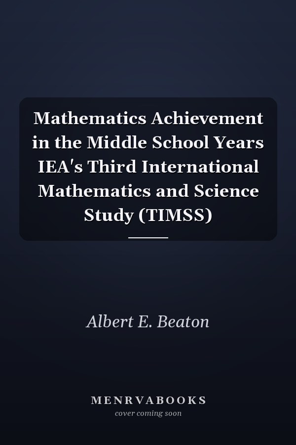 Mathematics Achievement in the Middle School Years IEA's Third International Mathematics and Science Study (TIMSS)