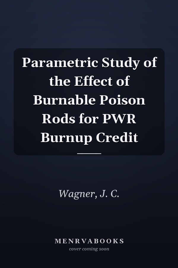 Parametric Study of the Effect of Burnable Poison Rods for PWR Burnup Credit