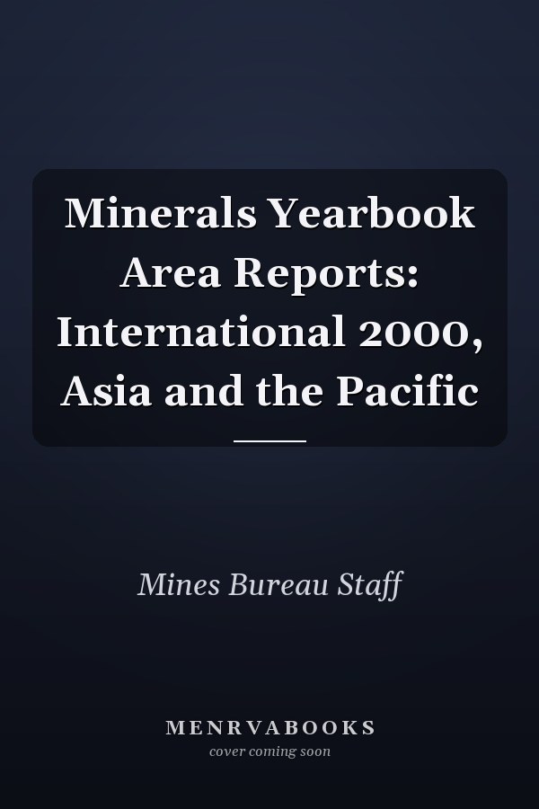Minerals Yearbook Area Reports: International 2000, Asia and the Pacific