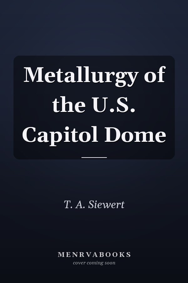 Metallurgy of the U.S. Capitol Dome
