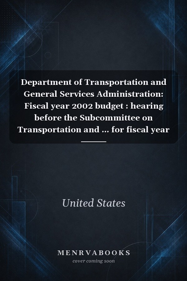 Department of Transportation and General Services Administration: Fiscal year 2002 budget : hearing before the Subcommittee on Transportation and ... for fiscal year 2002, May 10, 2001 (S. hrg)