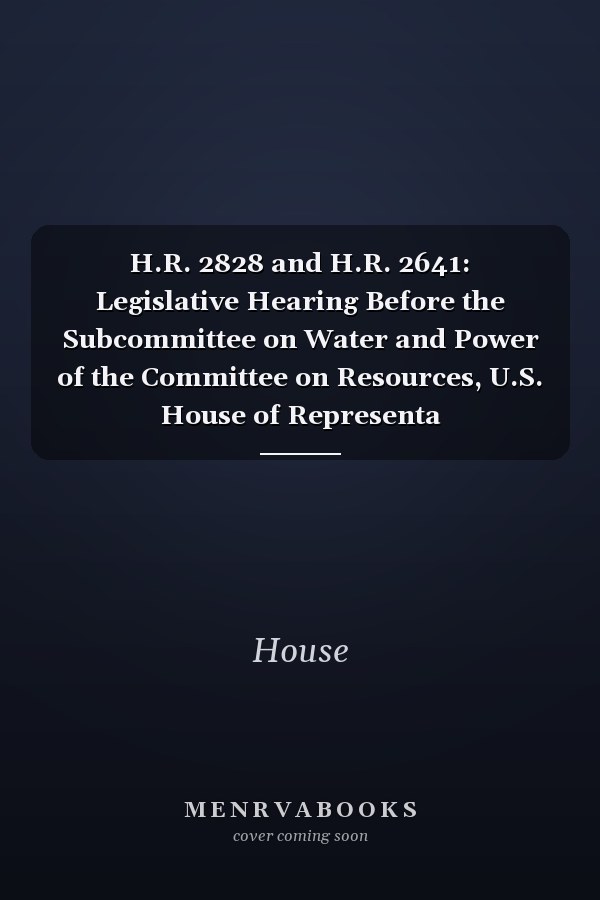 H.R. 2828 and H.R. 2641: Legislative Hearing Before the Subcommittee on Water and Power of the Committee on Resources, U.S. House of Representa