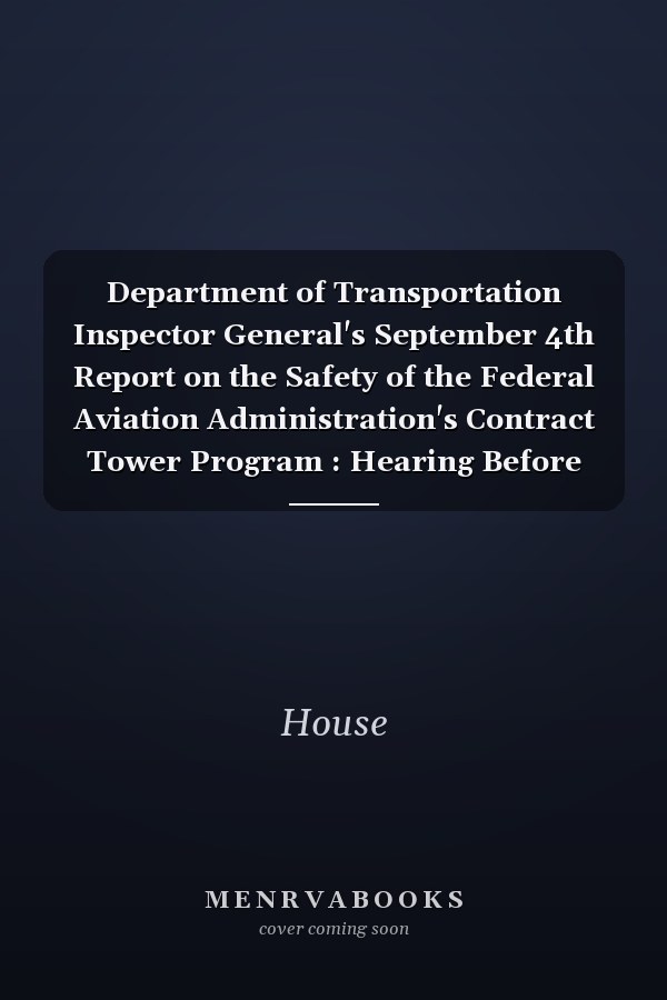 Department of Transportation Inspector General's September 4th Report on the Safety of the Federal Aviation Administration's Contract Tower Program : Hearing Before the Subcommittee on Aviation of the Committee on Transportation and Infrastructure, House of Representatives, One Hundred Eighth Congress, First Session, September 24, 2003