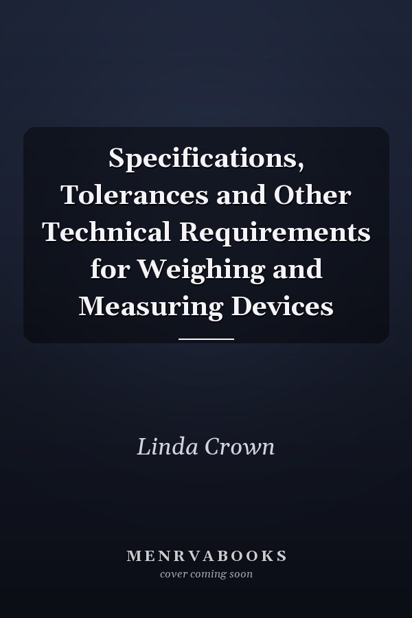 Specifications, Tolerances and Other Technical Requirements for Weighing and Measuring Devices