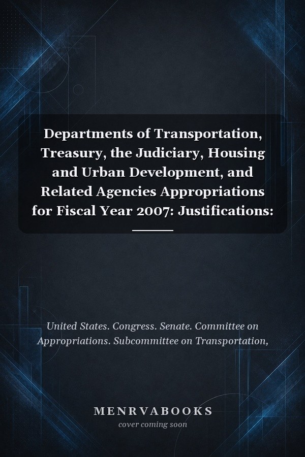 Departments of Transportation, Treasury, the Judiciary, Housing and Urban Development, and Related Agencies Appropriations for Fiscal Year 2007: Justifications: Department of Transportation