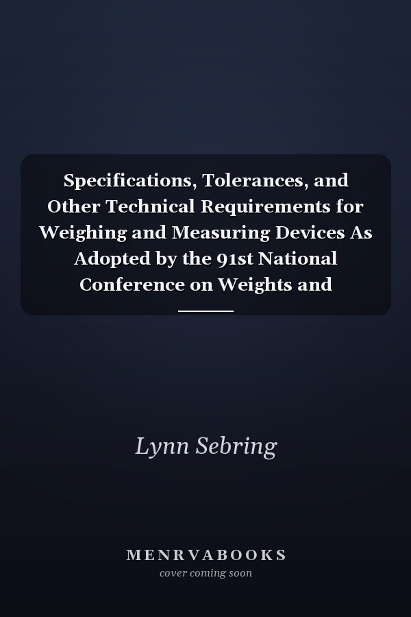 Specifications, Tolerances, and Other Technical Requirements for Weighing and Measuring Devices As Adopted by the 91st National Conference on Weights and Measures 2006