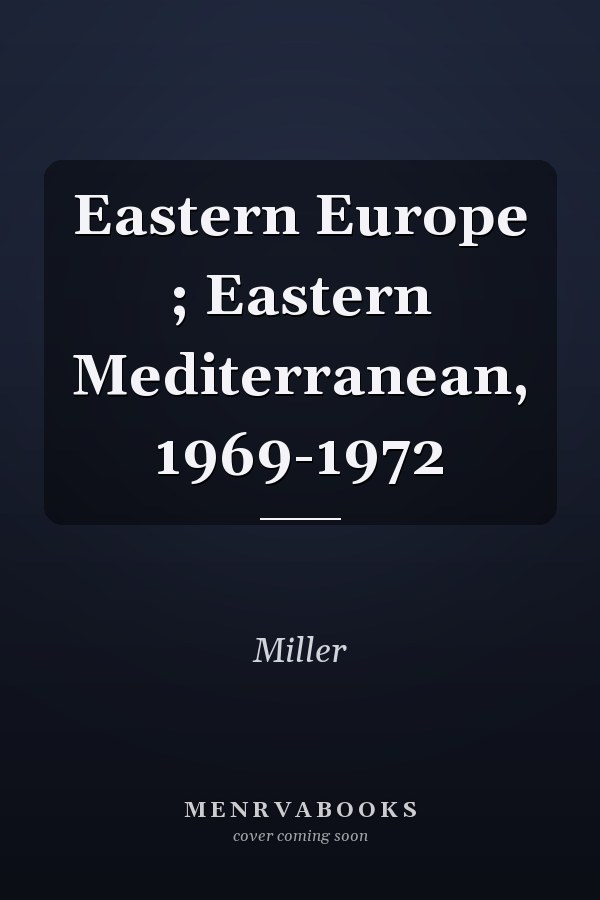 Eastern Europe ; Eastern Mediterranean, 1969-1972