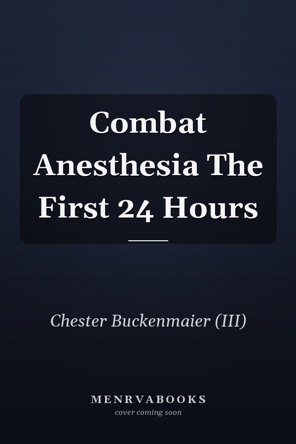 Combat Anesthesia The First 24 Hours