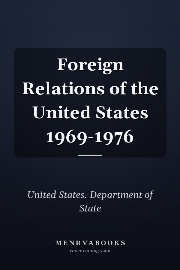 Foreign Relations of the United States 1969-1976