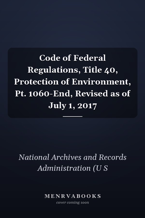 Code of Federal Regulations, Title 40, Protection of Environment, Pt. 1060-End, Revised as of July 1, 2017