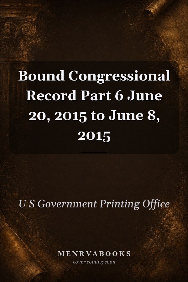 Bound Congressional Record Part 6 June 20, 2015 to June 8, 2015
