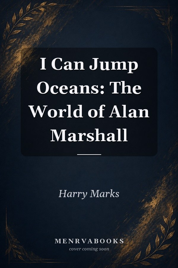 I Can Jump Oceans: The World of Alan Marshall