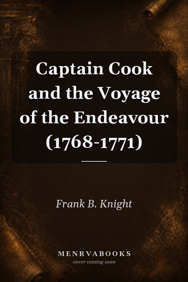 Captain Cook and the Voyage of the Endeavour (1768-1771)
