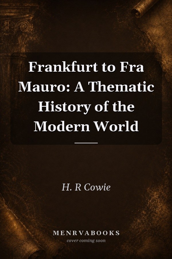 Frankfurt to Fra Mauro: A Thematic History of the Modern World