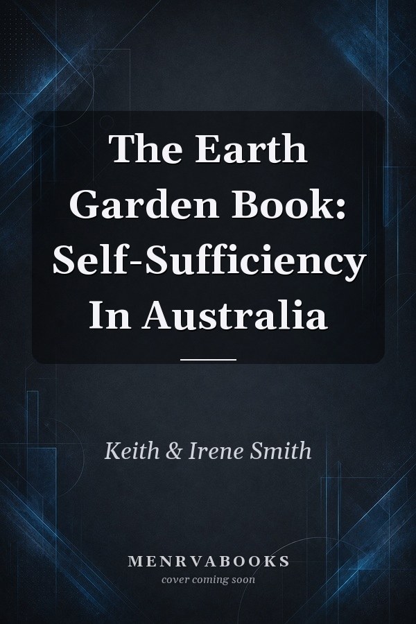 The Earth Garden Book: Self-Sufficiency In Australia