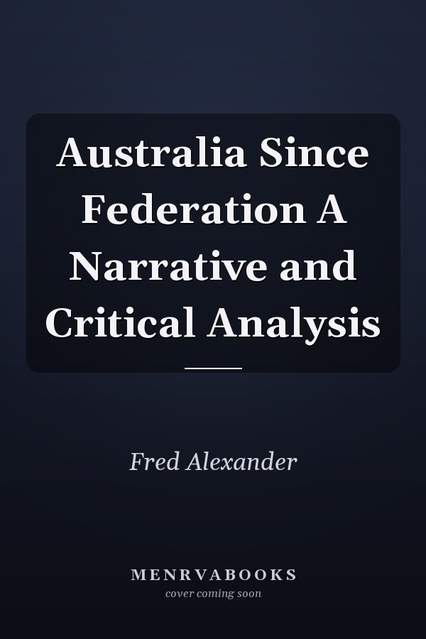 Australia Since Federation A Narrative and Critical Analysis