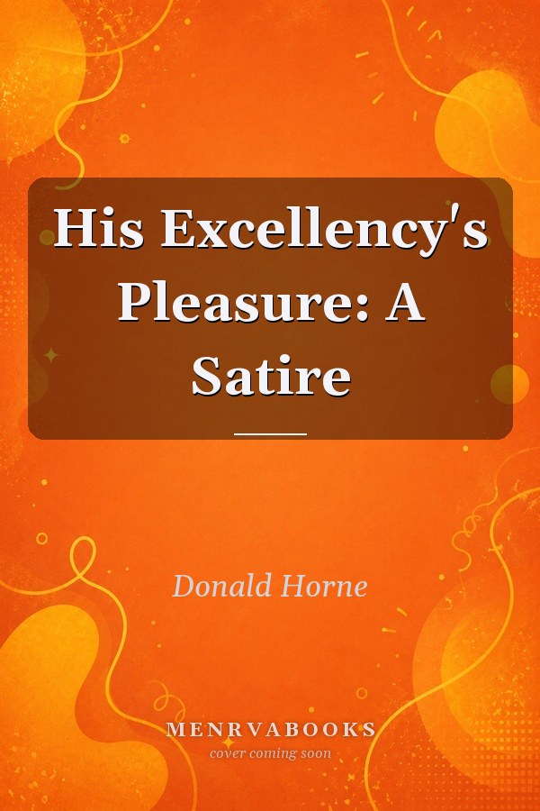 His Excellency's Pleasure: A Satire