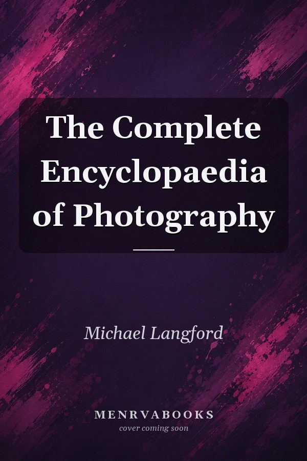 The Complete Encyclopaedia of Photography