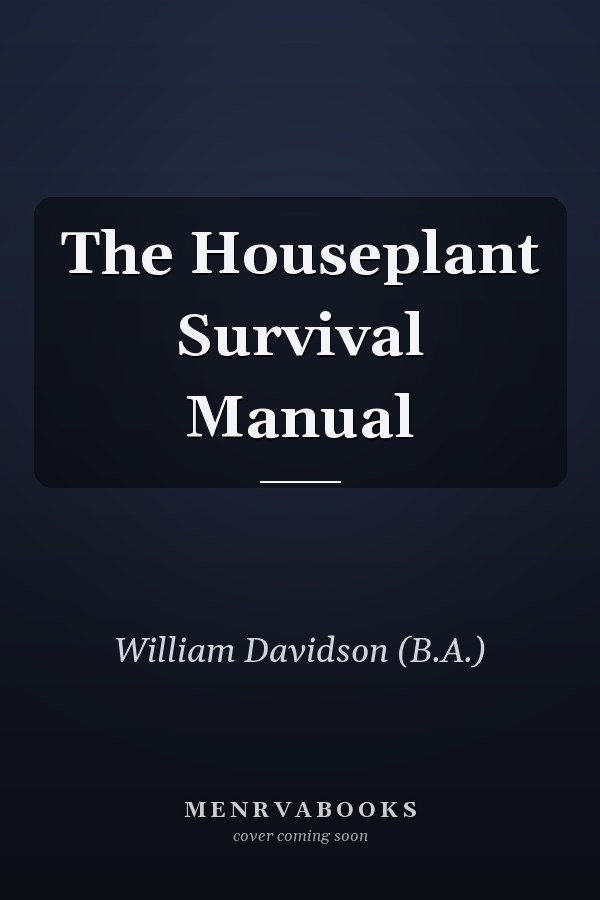 The Houseplant Survival Manual