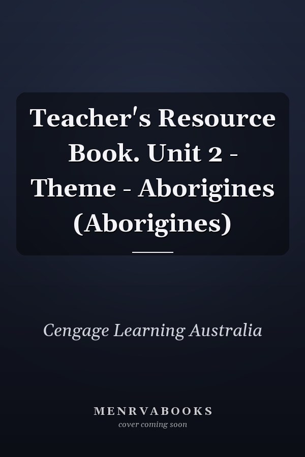 Teacher's Resource Book. Unit 2 - Theme - Aborigines (Aborigines)