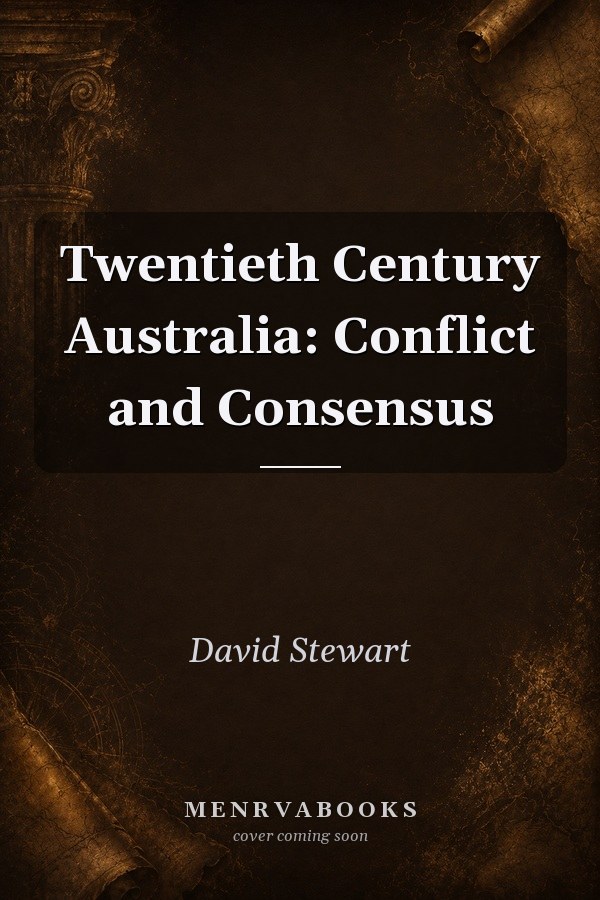 Twentieth Century Australia: Conflict and Consensus