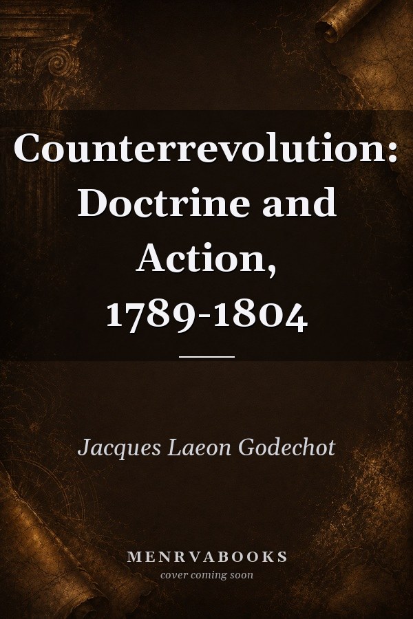 Counterrevolution: Doctrine and Action, 1789-1804