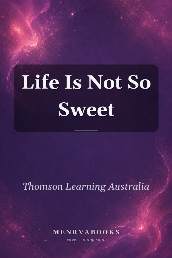 Life Is Not So Sweet