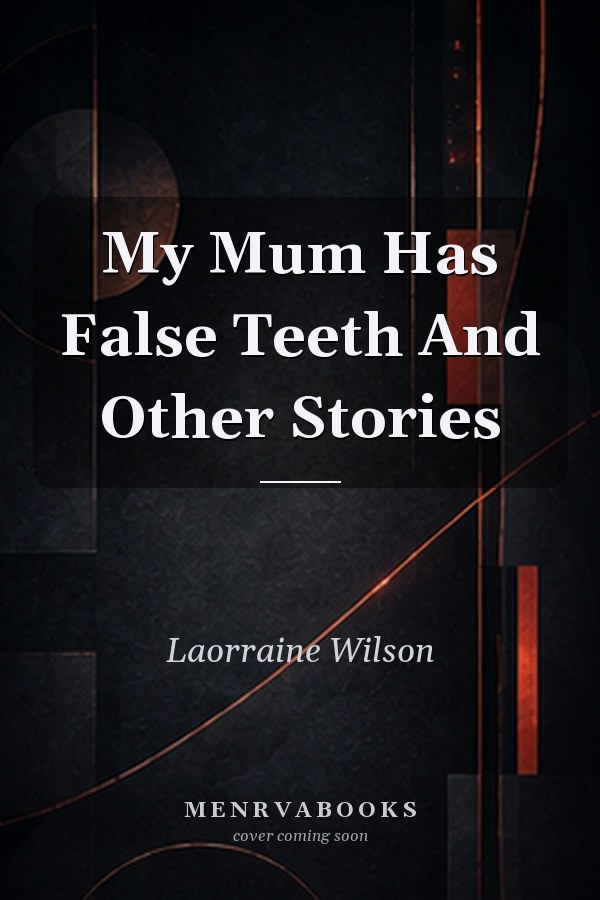 My Mum Has False Teeth And Other Stories