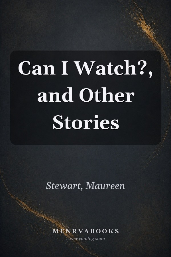 Can I Watch?, and Other Stories