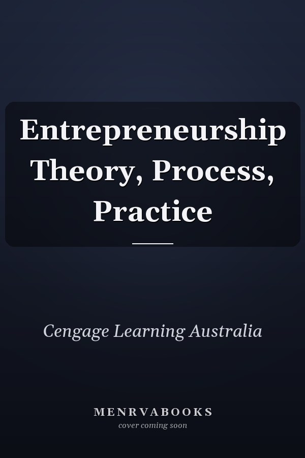 Entrepreneurship Theory, Process, Practice