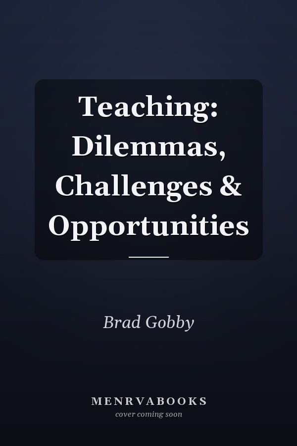 Teaching: Dilemmas, Challenges & Opportunities