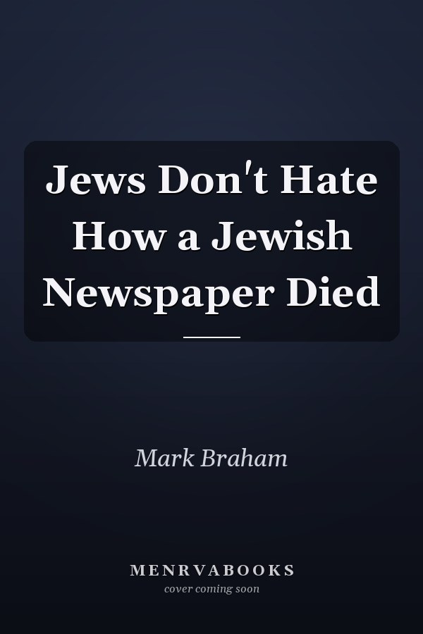 Jews Don't Hate How a Jewish Newspaper Died
