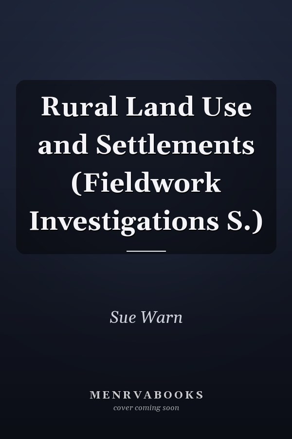 Rural Land Use and Settlements (Fieldwork Investigations S.)