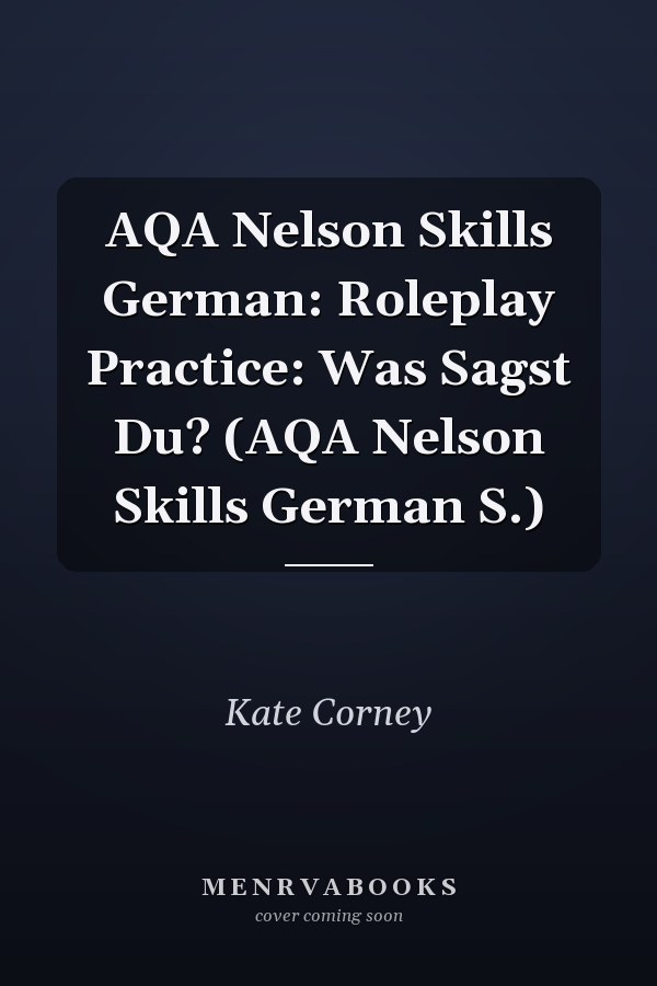 AQA Nelson Skills German: Roleplay Practice: Was Sagst Du? (AQA Nelson Skills German S.)