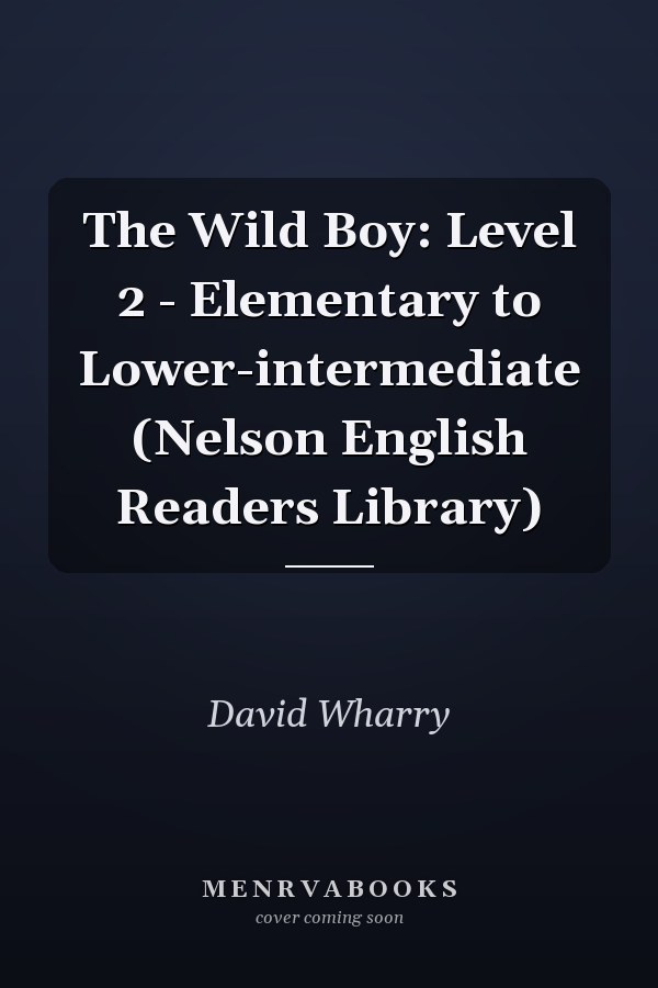 The Wild Boy: Level 2 - Elementary to Lower-intermediate (Nelson English Readers Library)