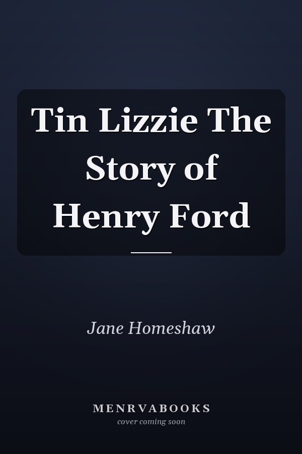 Tin Lizzie The Story of Henry Ford