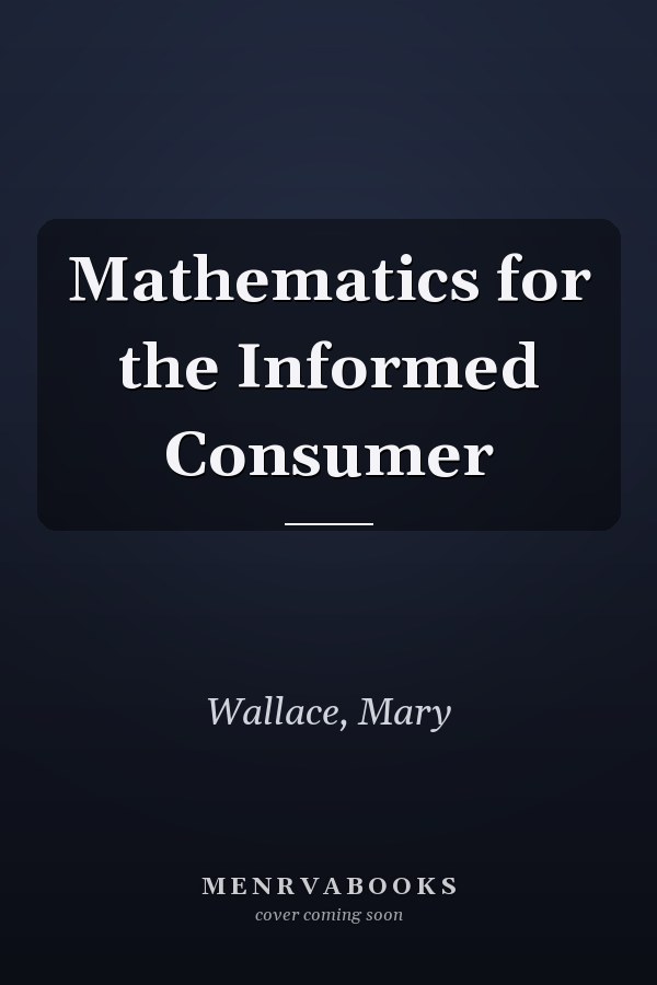 Mathematics for the Informed Consumer