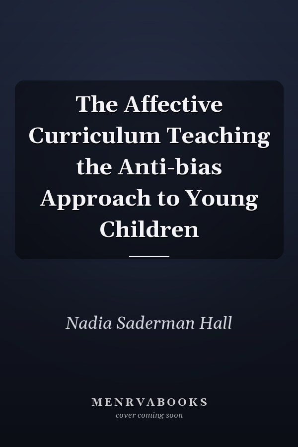 The Affective Curriculum Teaching the Anti-bias Approach to Young Children