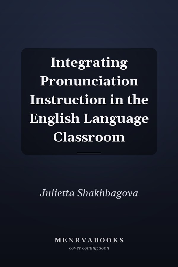 Integrating Pronunciation Instruction in the English Language Classroom